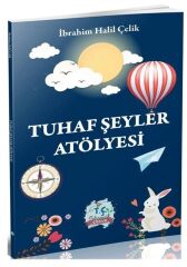 Tahayyül Çocuk Tuhaf Şeyler Atölyesi - İbrahim Halil Çelik Tahayyül Çocuk Yayınları - İADESİZ