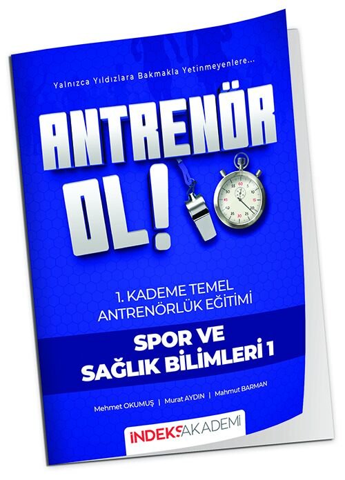 İndeks Akademi Antrenör Ol Temel Antrenörlük Eğitimi 1. Kademe Spor ve Sağlık Bilimleri-1 İndeks Akademi Yayıncılık - İADESİZ