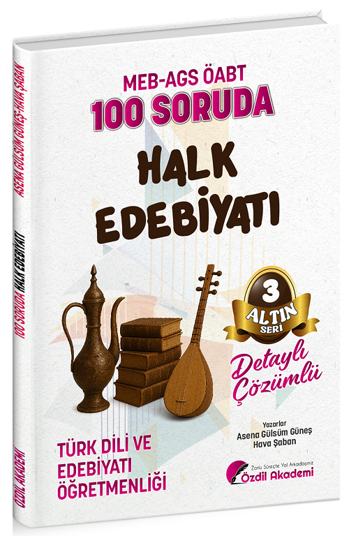 Özdil Akademi ÖABT MEB-AGS Türk Dili ve Edebiyatı Öğretmenliği 100 Soruda Halk Edebiyatı Çözümlü Altın Seri-3 - Asena Gülsüm Güneş, Hava Şaban Özdil Akademi - İADESİZ