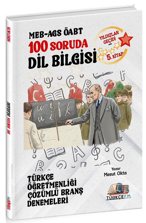 Türkçe FM ÖABT MEB-AGS Türkçe Öğretmenliği 100 Soruda Dil Bilgisi Deneme Çözümlü Yıldızlar Geçidi 5. Kitap - Mesut Okta Türkçe FM Yayınları - İADESİZ