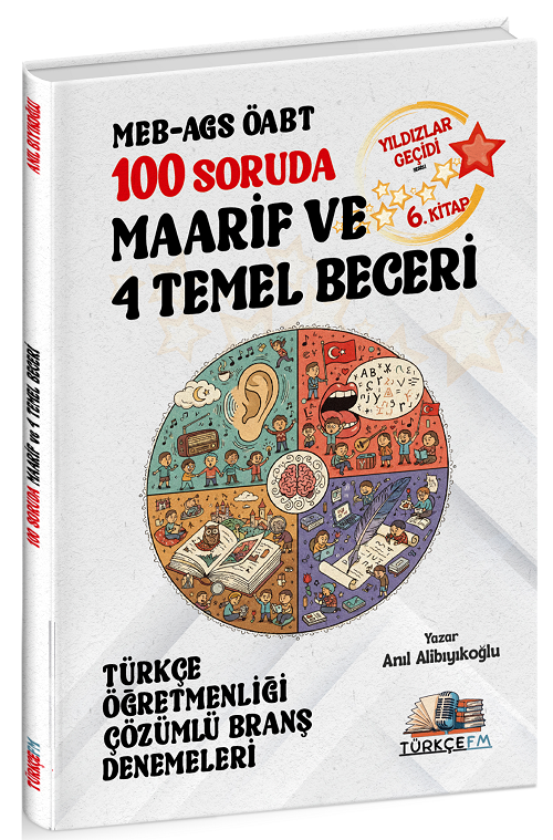 Türkçe FM ÖABT MEB-AGS Türkçe Öğretmenliği 100 Soruda Maarif ve 4 Temel Beceri Deneme Çözümlü Yıldızlar Geçidi 6. Kitap - Anıl Alibıyıkoğlu Türkçe FM Yayınları - İADESİZ