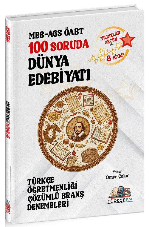 Türkçe FM ÖABT MEB-AGS Türkçe Öğretmenliği 100 Soruda Dünya Edebiyatı Deneme Çözümlü Yıldızlar Geçidi 8. Kitap - Ömer Çakır Türkçe FM Yayınları - İADESİZ